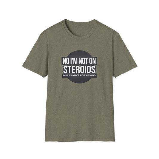 Funny Unisex Softstyle T-Shirt - 'No I’m Not on Steroids' Graphic Tee
