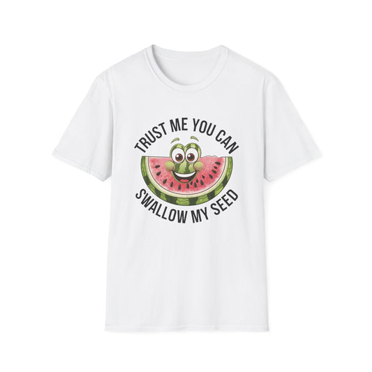 Funny Watermelon Graphic T-Shirt - Trust Me You Can Swallow My Seed