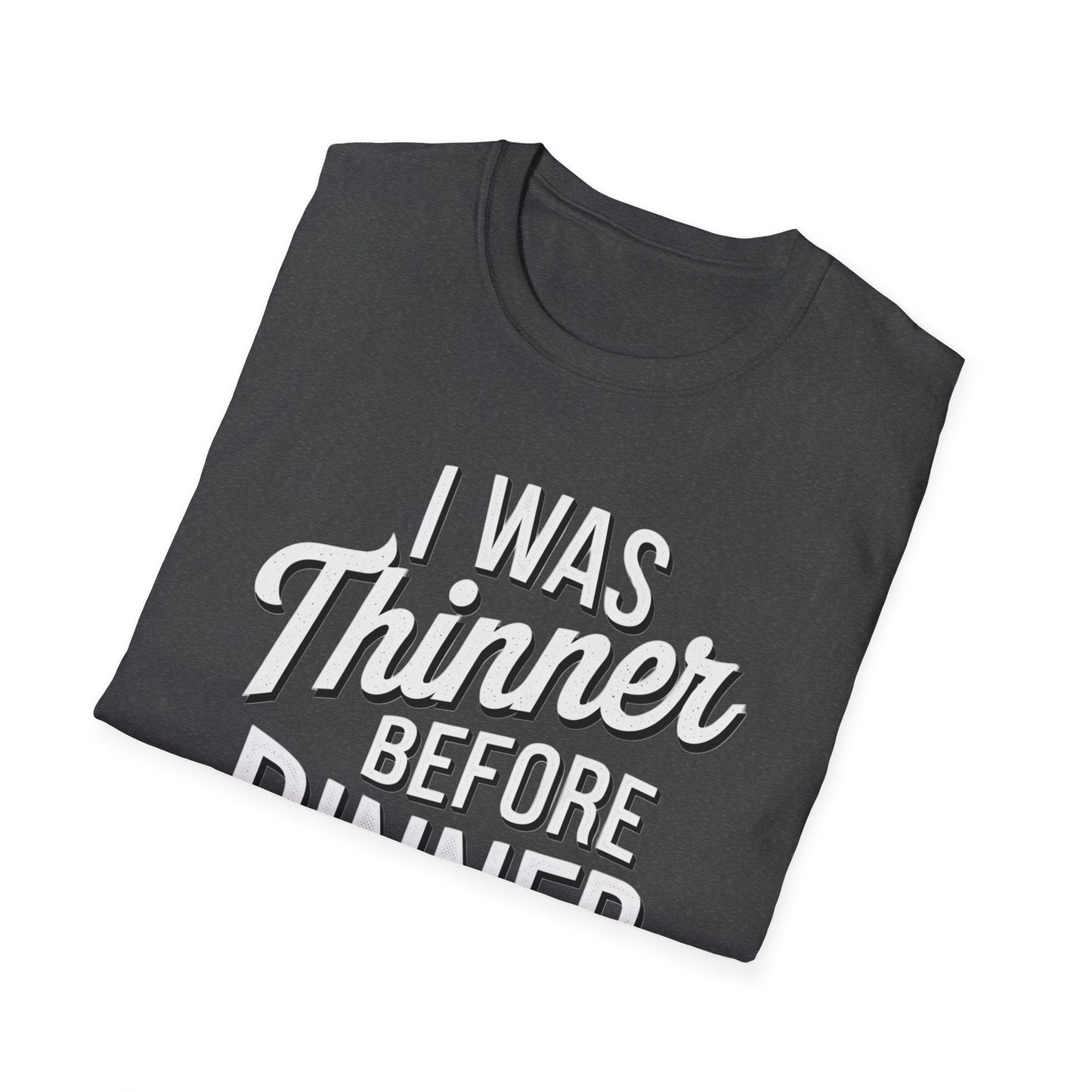 Funny Unisex Softstyle T-Shirt - "I Was Thinner Before Dinner"