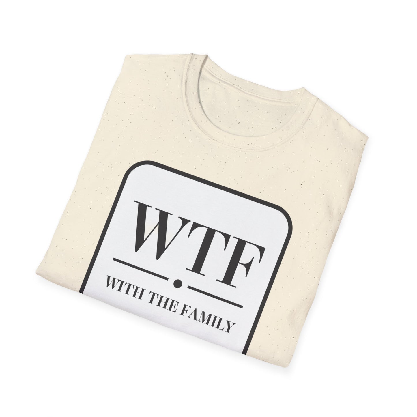 WTF with the Family Unisex T-Shirt - Fun Family Humor Tee