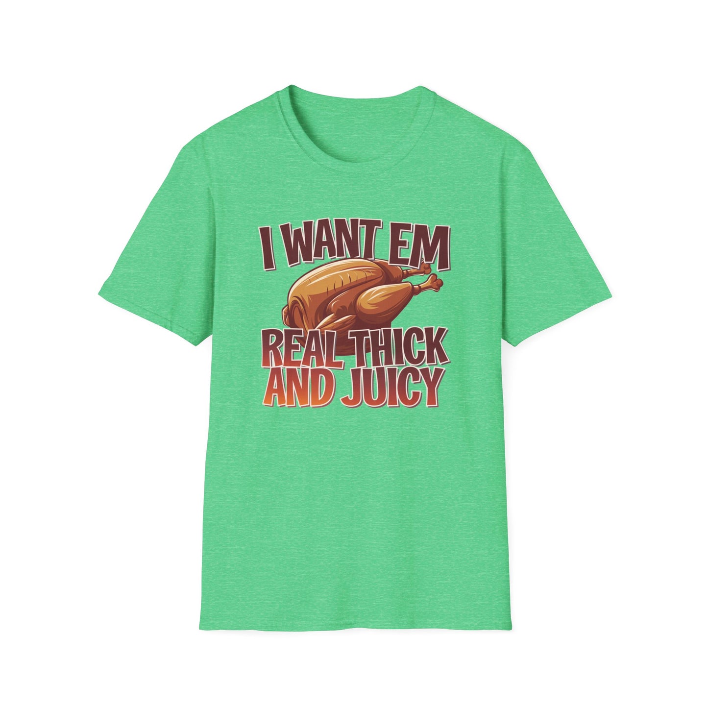 Funny Foodie T-Shirt - I Want Em Real Thick and Juicy, Humor Tee, Unisex Shirt, Gift for Food Lovers, Casual Wear, Thanksgiving Apparel
