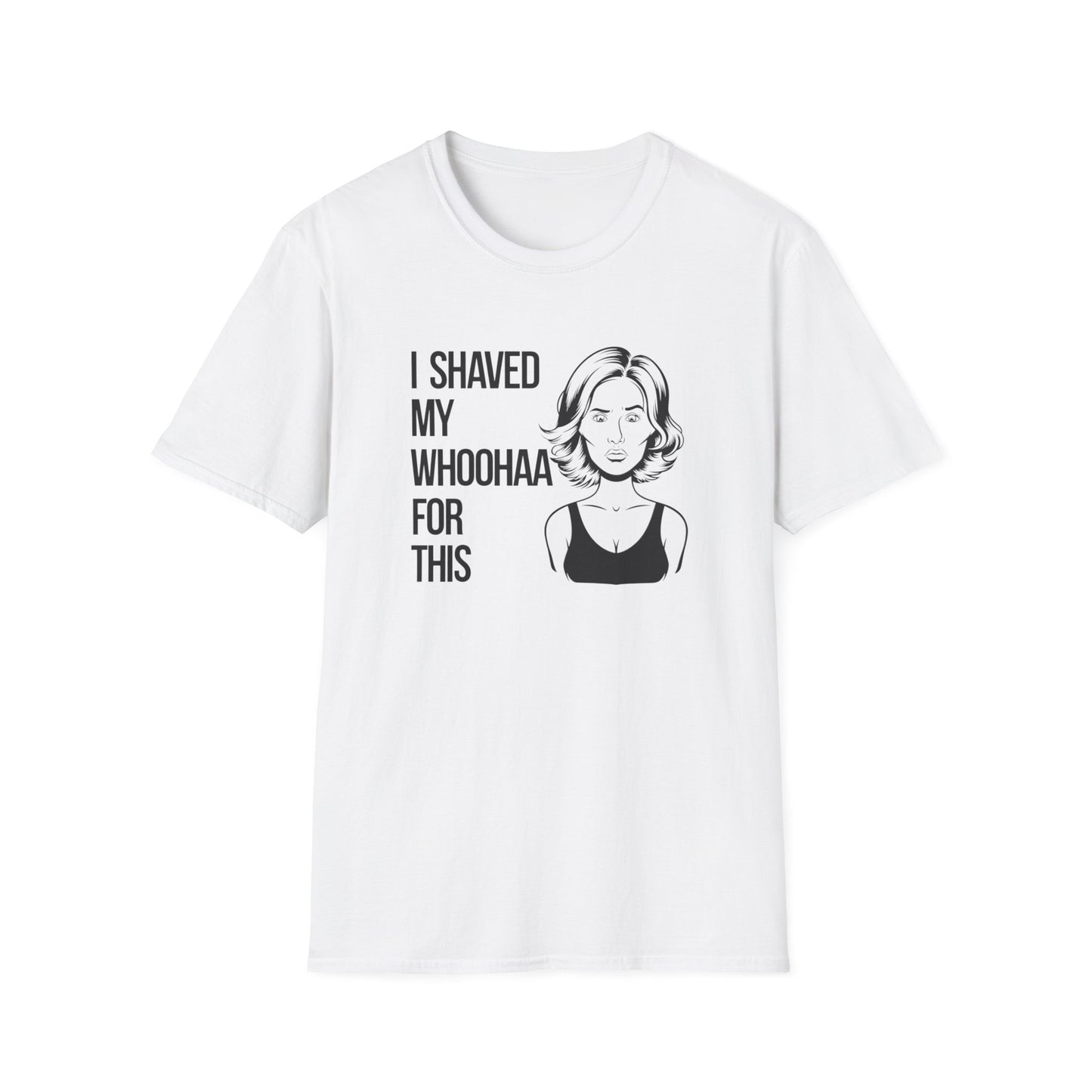 Funny Unisex Softstyle T-Shirt - "I Shaved My Whoohaa for This"