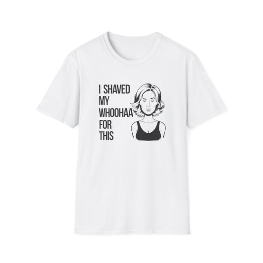 Funny Unisex Softstyle T-Shirt - "I Shaved My Whoohaa for This"