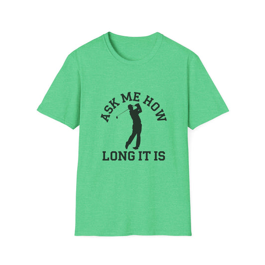 Funny Golf Unisex T-Shirt - 'Ask Me How Long It Is'