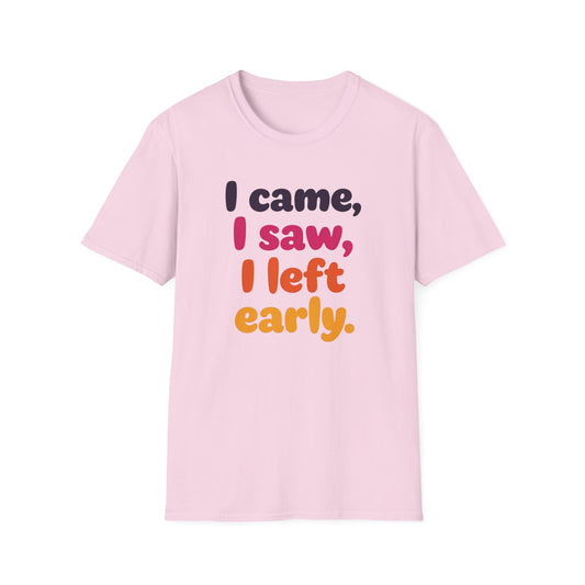 Funny Graphic Tee, I Came I Saw I Left Early Shirt, Casual T-Shirt, Unisex Humor Apparel, Gift for Friends