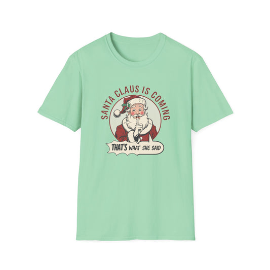 Santa Claus Is Coming Unisex T-Shirt, Funny Christmas Tee, Holiday Gift, Christmas Apparel, That's What She Said Shirt