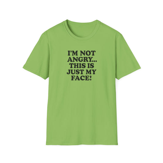 Funny Unisex Softstyle T-Shirt - "I'm Not Angry... This Is Just My Face!"