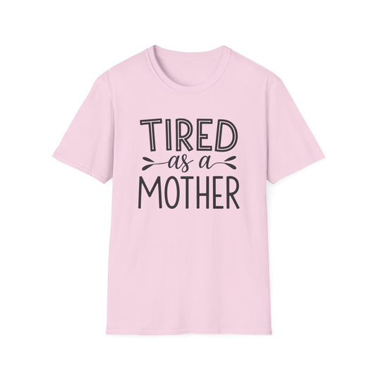Funny Mom T-Shirt, Tired as a Mother Tee, Gift for Moms, Mother's Day Shirt, Casual Wear for Mothers, Parenting Humor Top