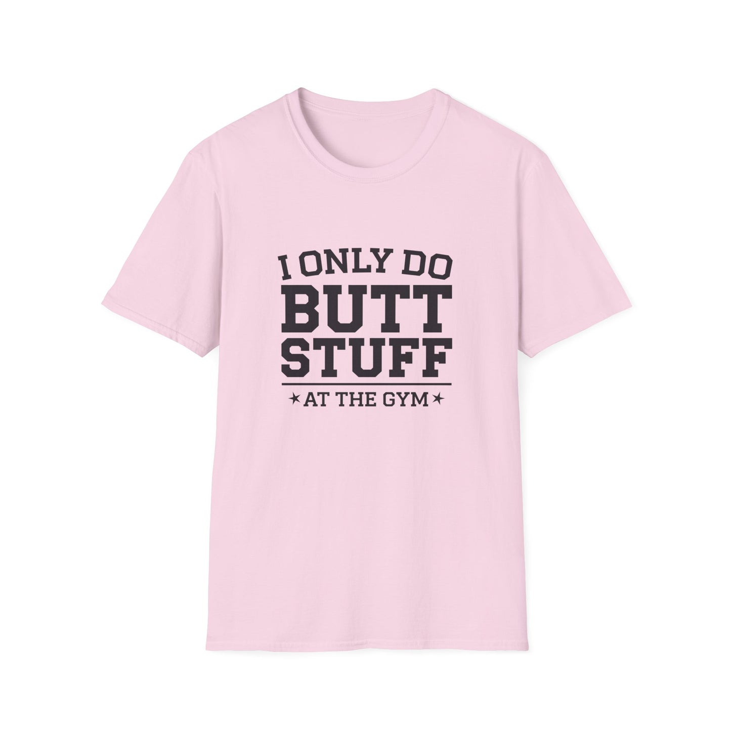 Funny Gym T-Shirt - I Only Do Butt Stuff at the Gym - Unisex Softstyle Tee