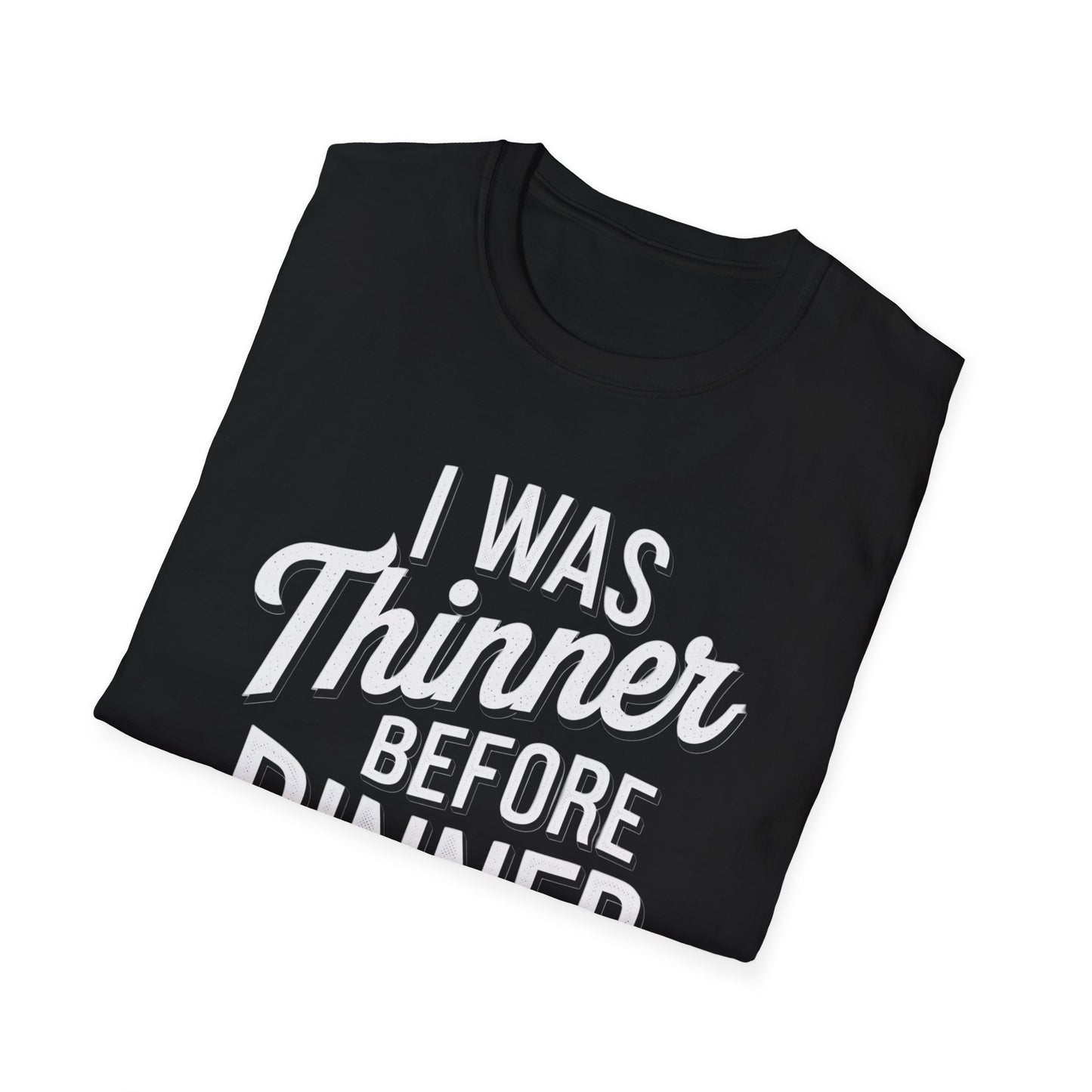 Funny Unisex Softstyle T-Shirt - "I Was Thinner Before Dinner"