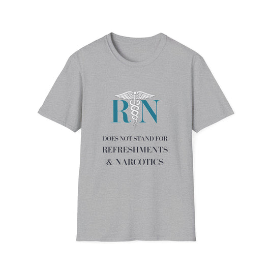 RN Does Not Stand for Refreshments & Narcotics Unisex Softstyle T-Shirt