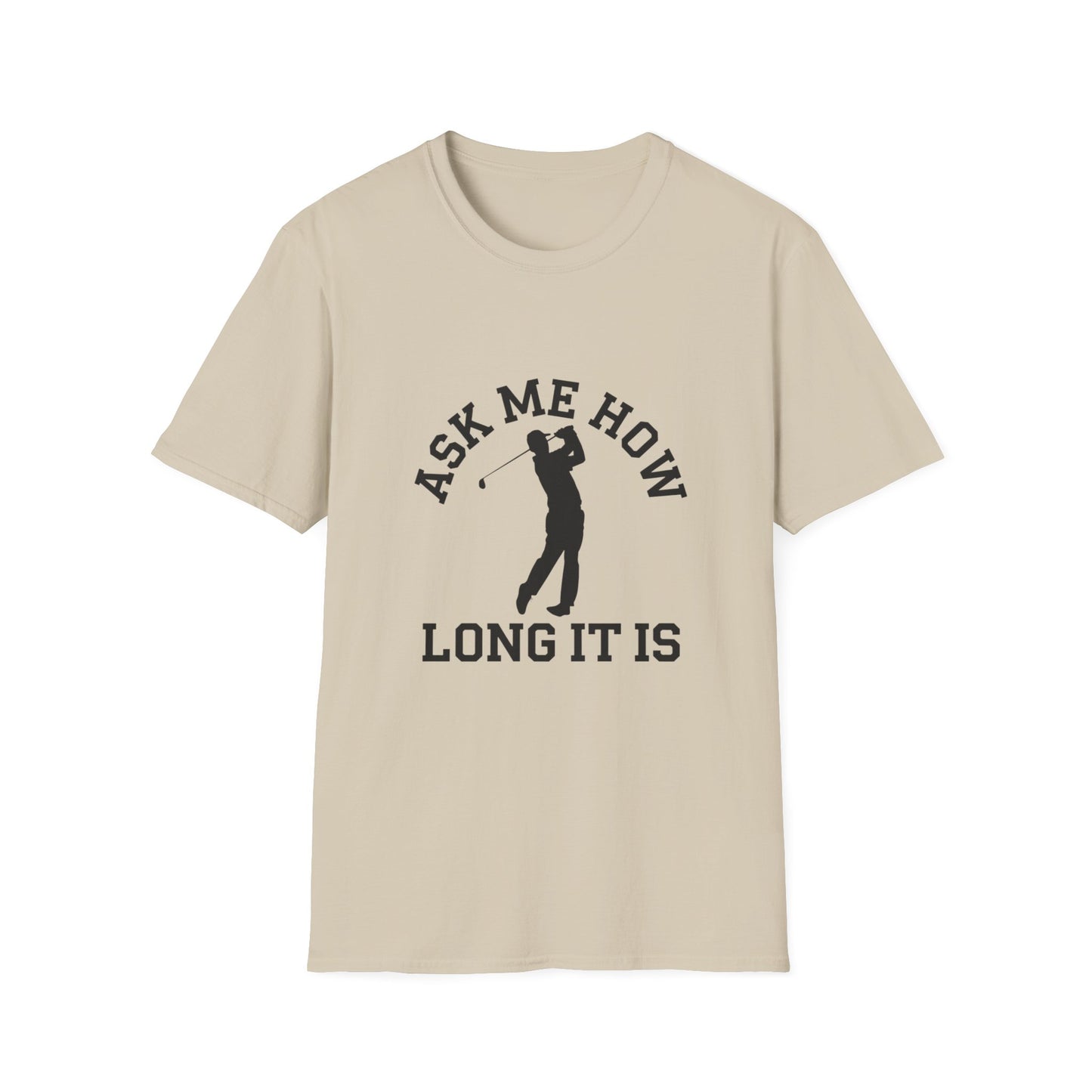 Funny Golf Unisex T-Shirt - 'Ask Me How Long It Is'