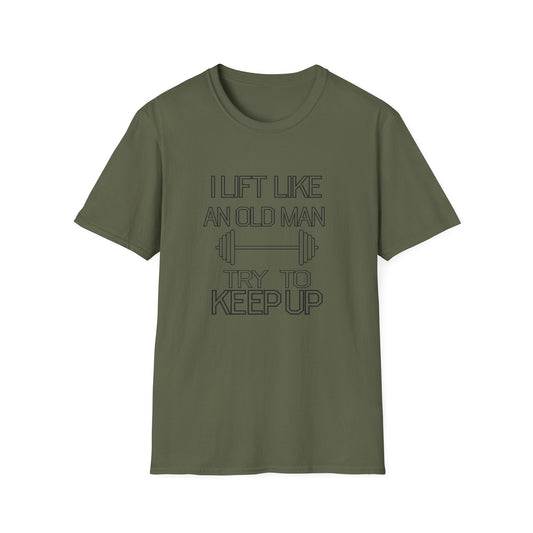 Funny Gym Motivation T-Shirt - "I Lift Like An Old Man, Try to Keep Up"