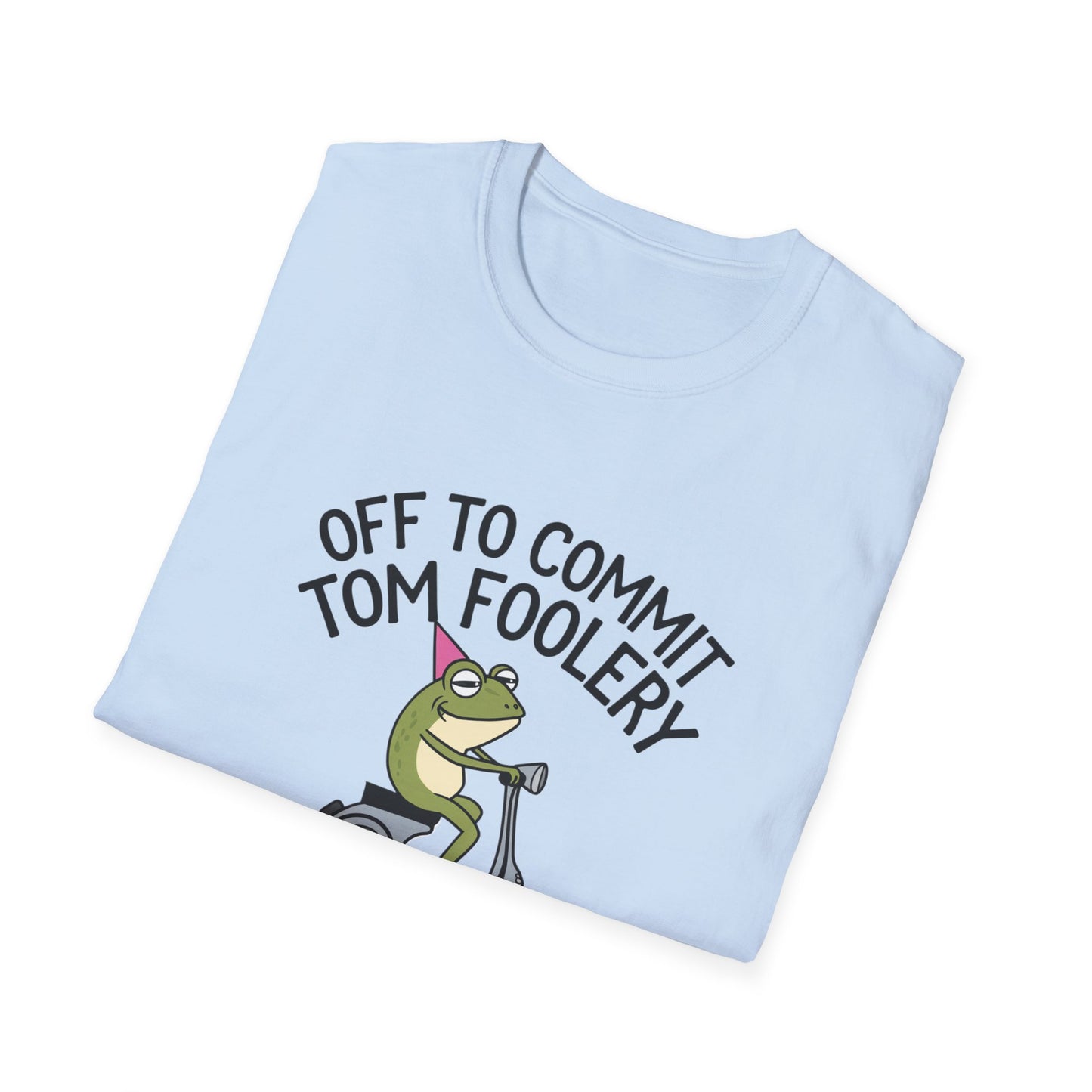 Funny Unisex T-Shirt - 'Off to Commit Tom Foolery' Graphic Tee