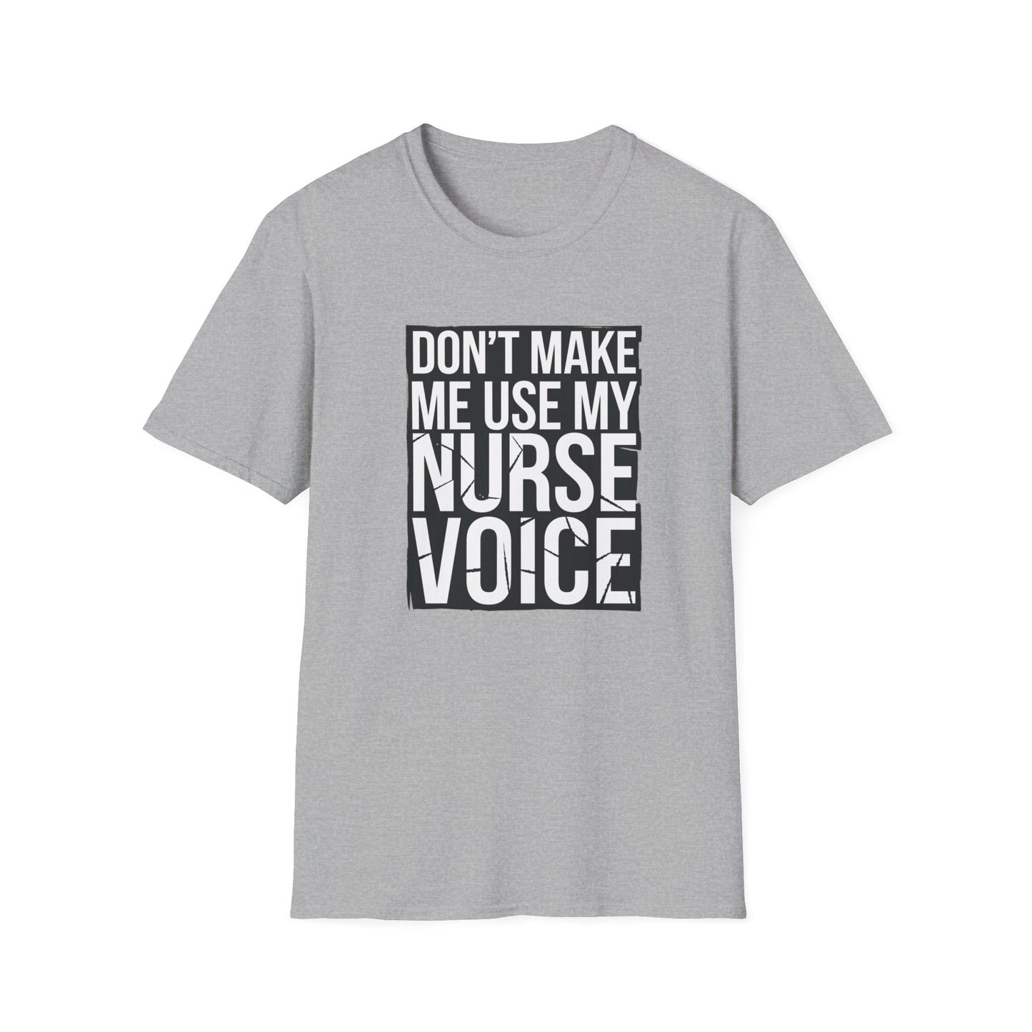 Funny Nurse T-Shirt - "Don't Make Me Use My Nurse Voice" - Unisex Softstyle